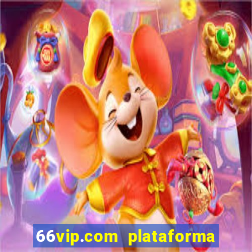 66vip.com plataforma de jogos